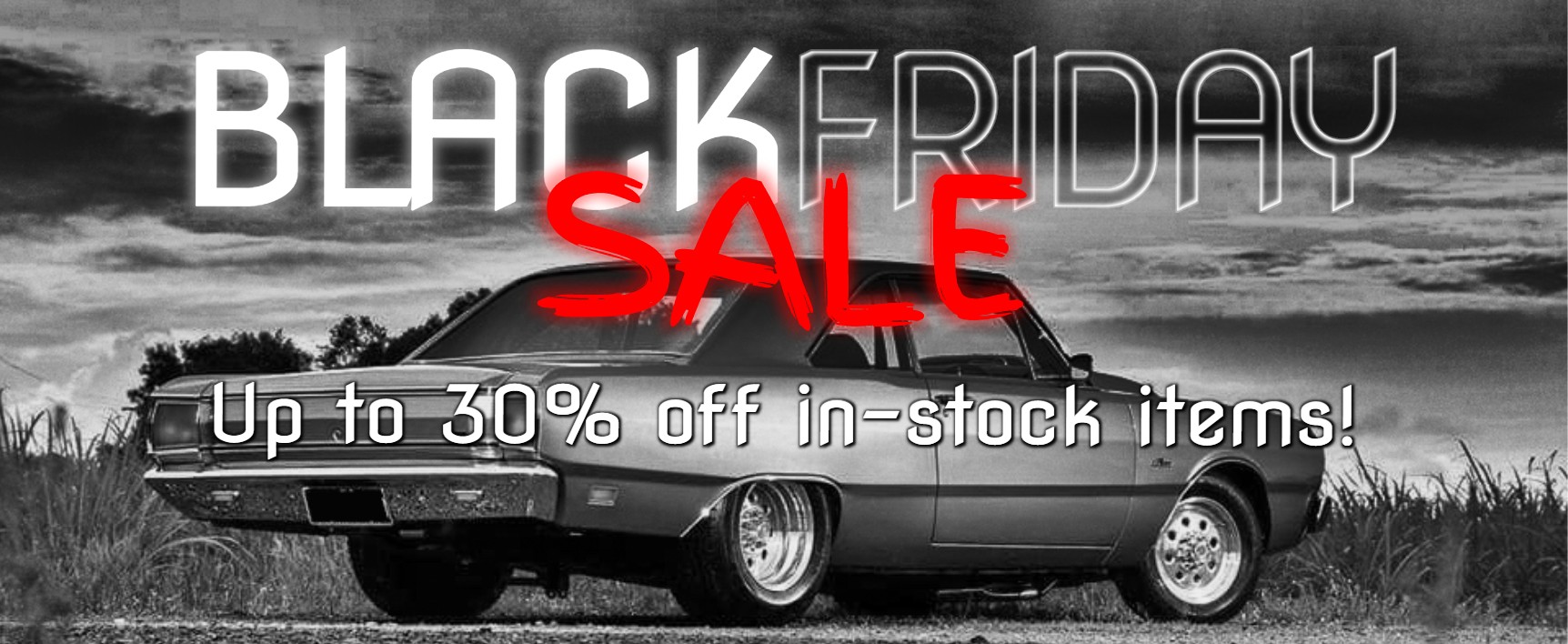 BLACK FRIDAY SALE ON NOW! Up to 30% off in-stock items! Hurry, ends Sunday 9th.